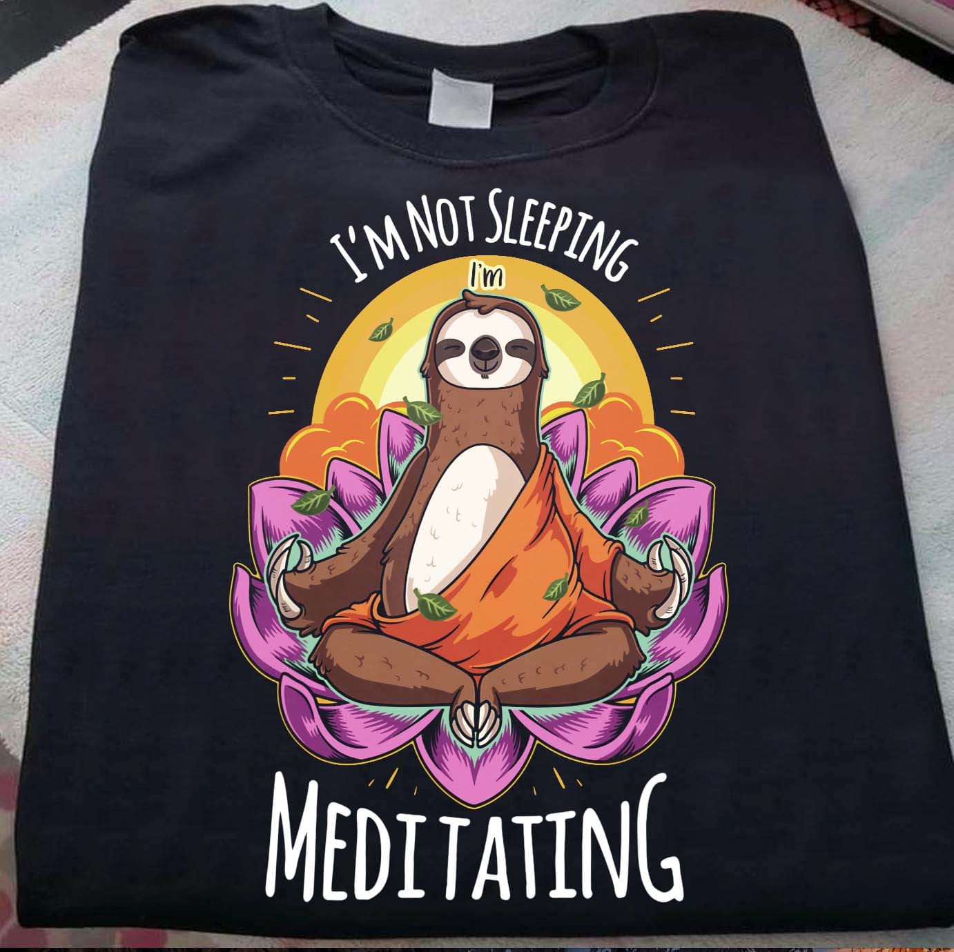 I'm not sleeping I'm meditating - Meditating sloth, sloth doing yoga