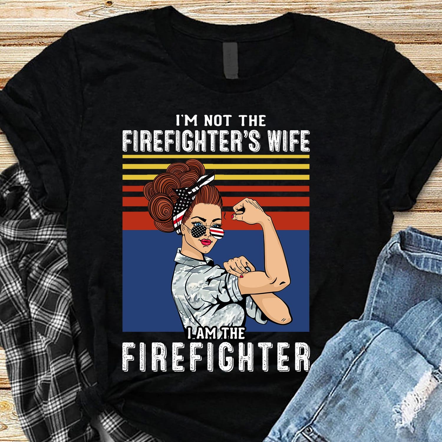 I'm not the firefighter's wife I am the firefighter - Strong woman, Woman the firefighter