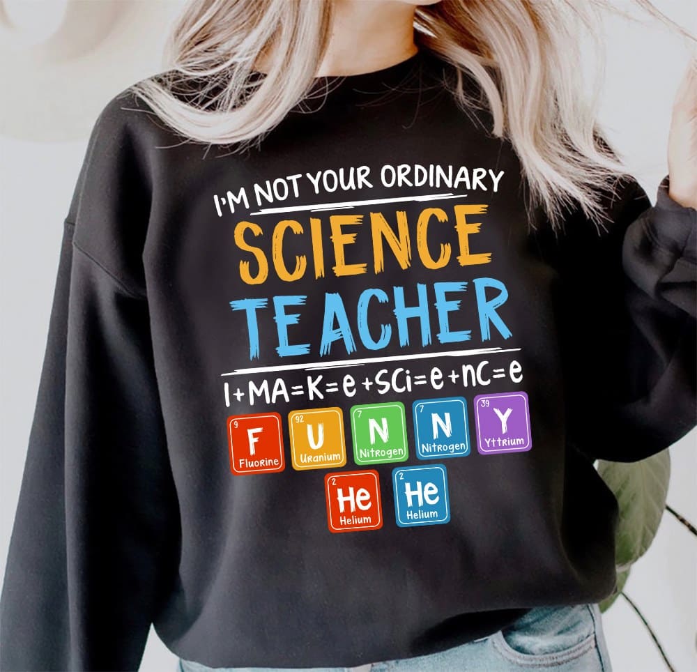 I'm not your ordinary science teacher I make science funny - Gift for teacher
