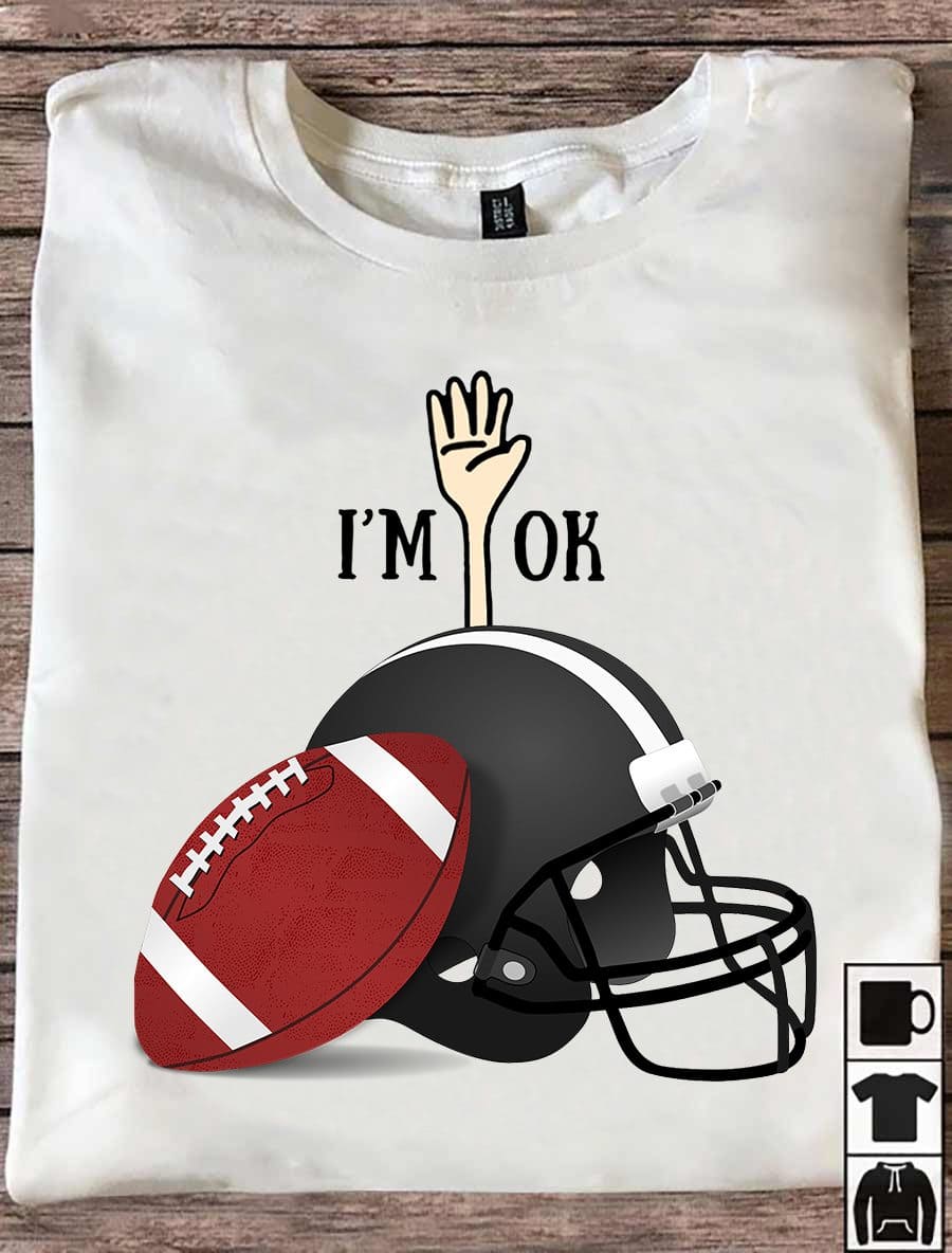 I'm ok - Gift for football player, football equipment graphic T-shirt