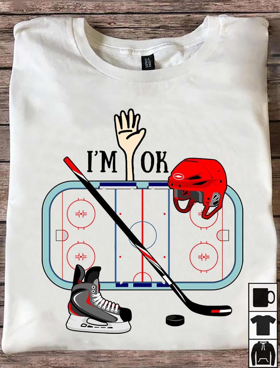 I;m ok - Ice hockey player T-shirt, ice hockey equipment