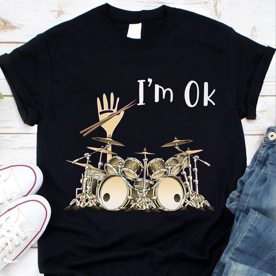 I'm ok - Okay with drum, gift for drummer, love playing drum