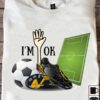I'm ok - Soccer player gift, footballer shoes, soccer ball graphic T-shirt