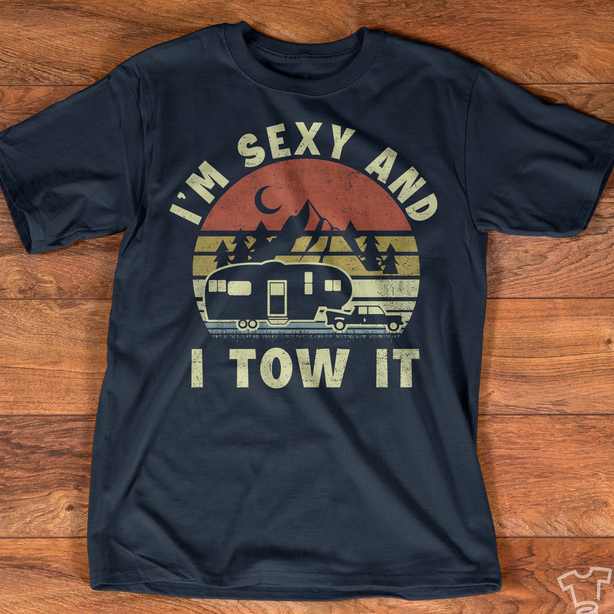 I'm sexy and and I tow it - Recreational vehicle, gift for camping person