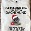 I'm telling you I'm a Dachshund my mom said I'm a baby - Baby Dachshund, Christmas ugly sweater