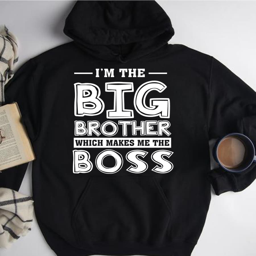 I'm the big brother which makes me the boss - Gift for bossy guy