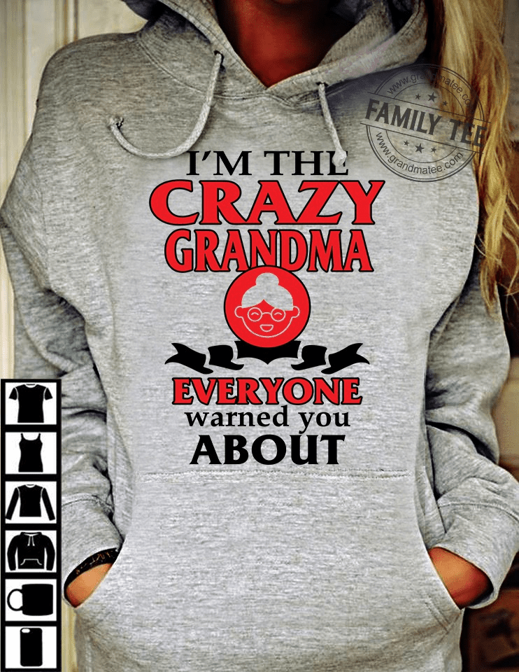 I'm the crazy grandma everyone warned you about - Gift for grandma