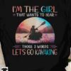 I'm the girl that wants to hear those 3 words let's go kayaking - Girl go kayaking
