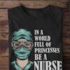In a world full of princesses be a nurse - Gift for nurse, Covid-19 pandemic