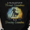 In the world full of normal grandmas be a dancing grandma - Linedancing grandma, grandma the linedancer