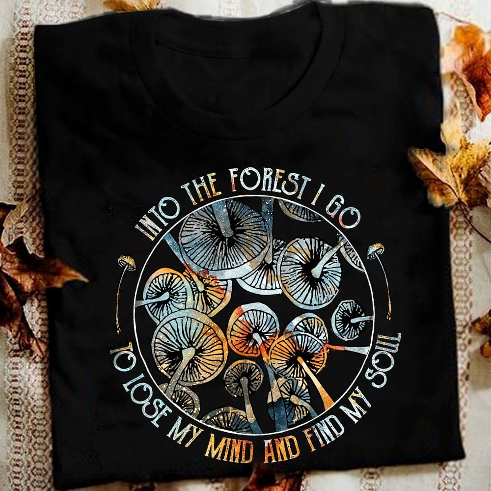 Into the forest I go to lose my mind and find my soul - Mushroom forest, gift for nature lover