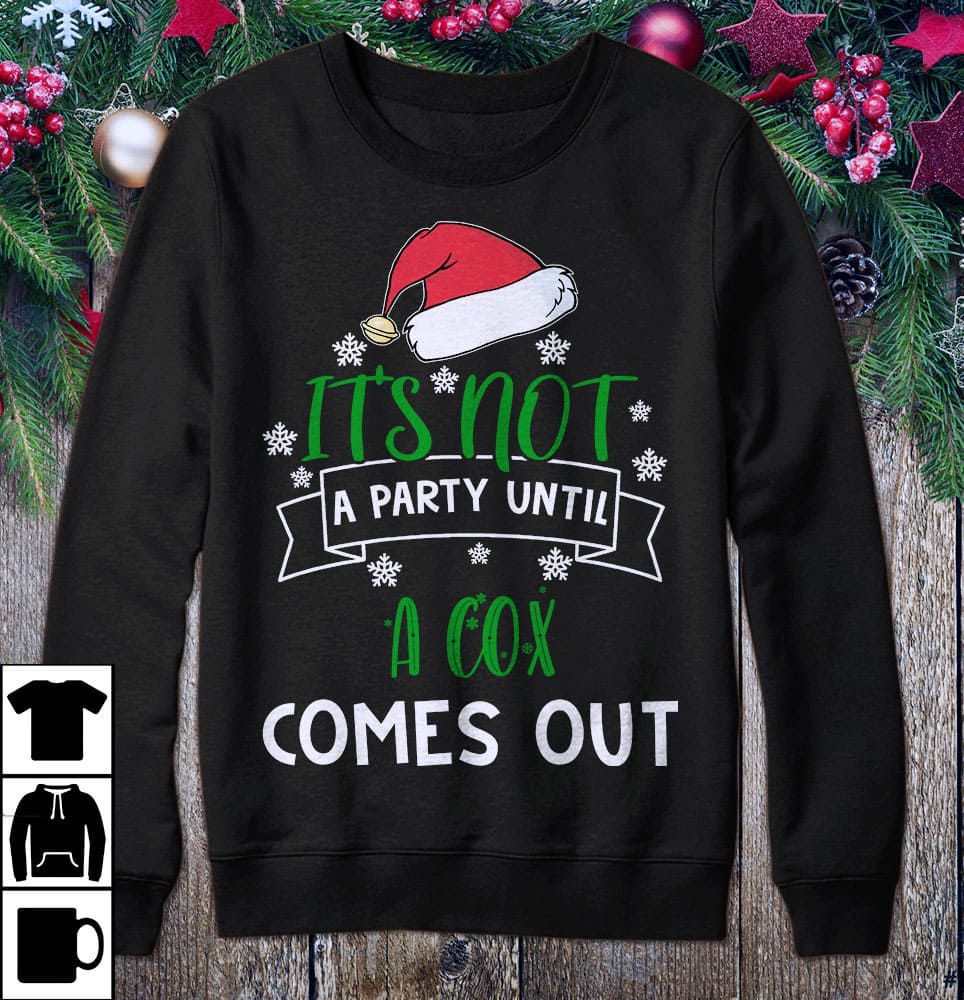 It's not a party until a cox comes out - Santa Claus hat, Christmas ugly sweater, Merry Christmas T-shirt