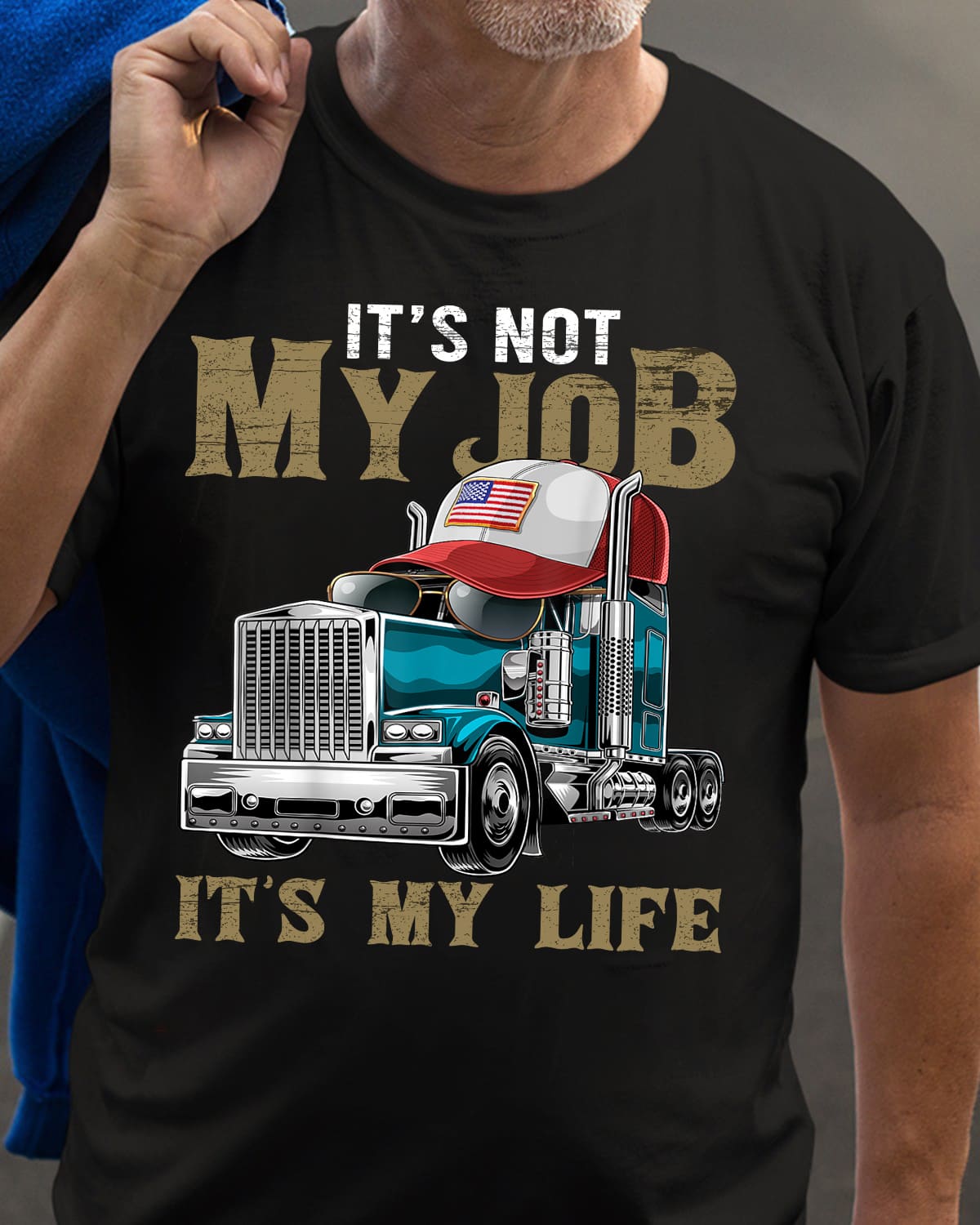 It's not my job it's my life - Truck is my life, gift for American trucker