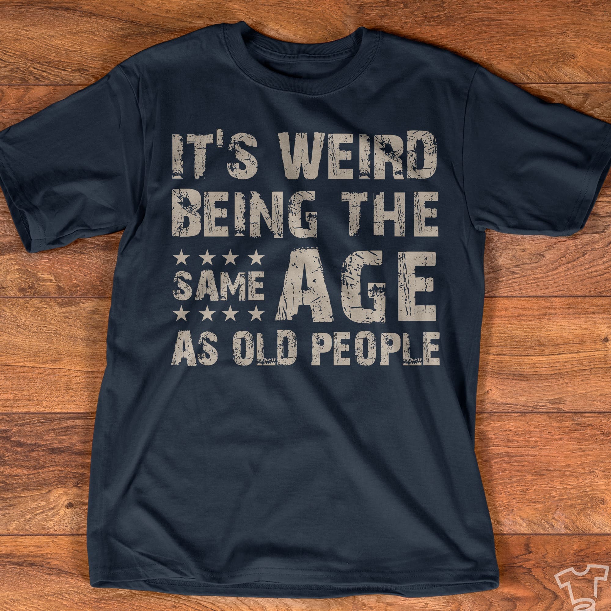 It's weir being the same age as old people - Gift for old people