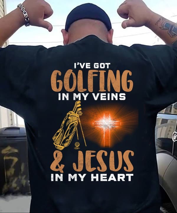 I've got golfing in my veins and jesus in my heart - Believe in Jesus