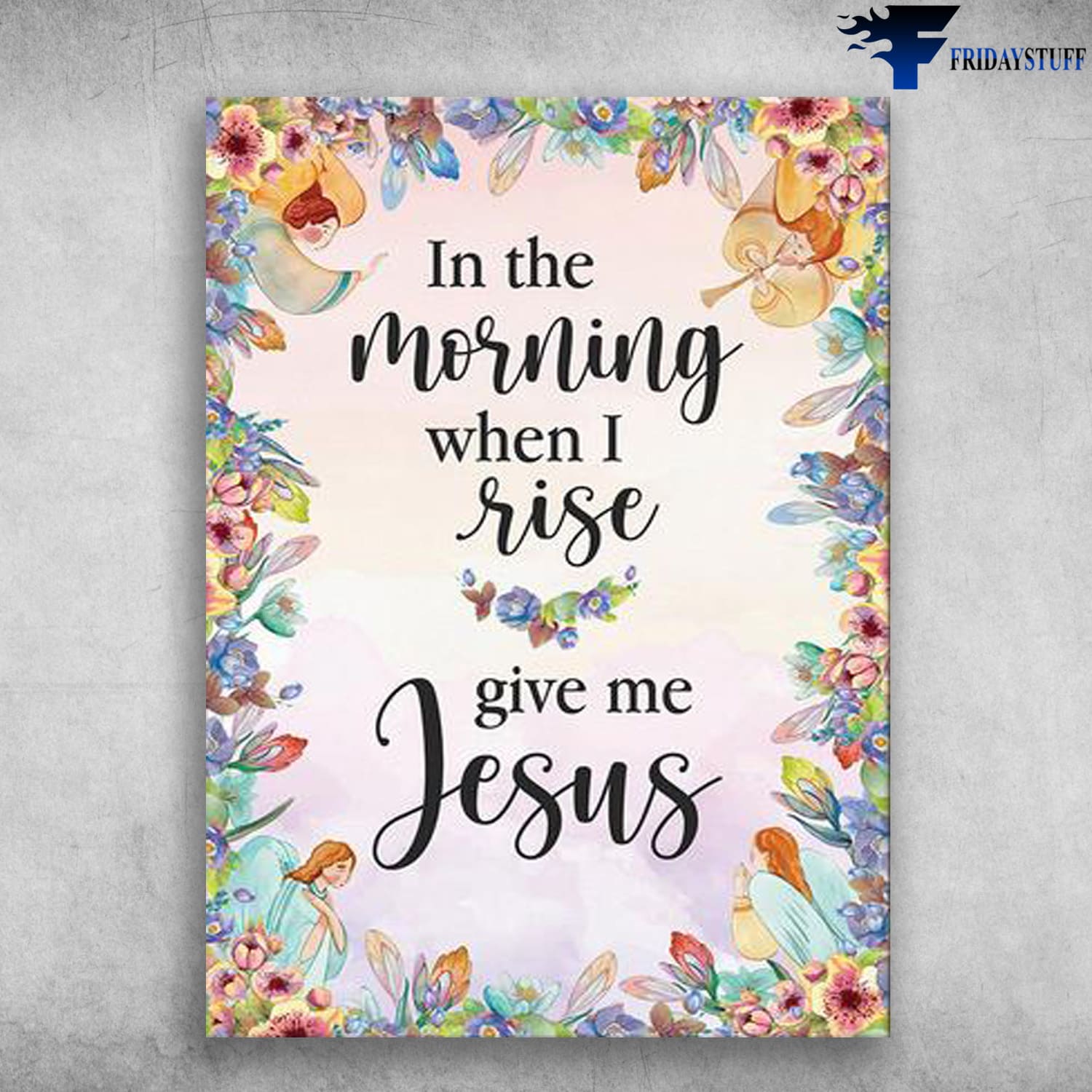 Jesus Poster, Jesus Lover, In The Morning, When I Rise, Give Me Jesus