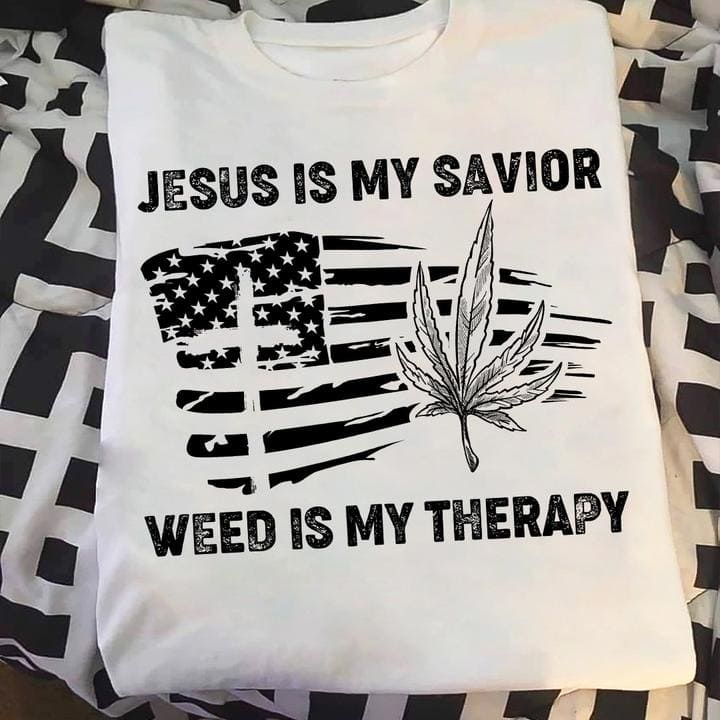 Jesus is my savior, weed is my therapy - Love cussing weed