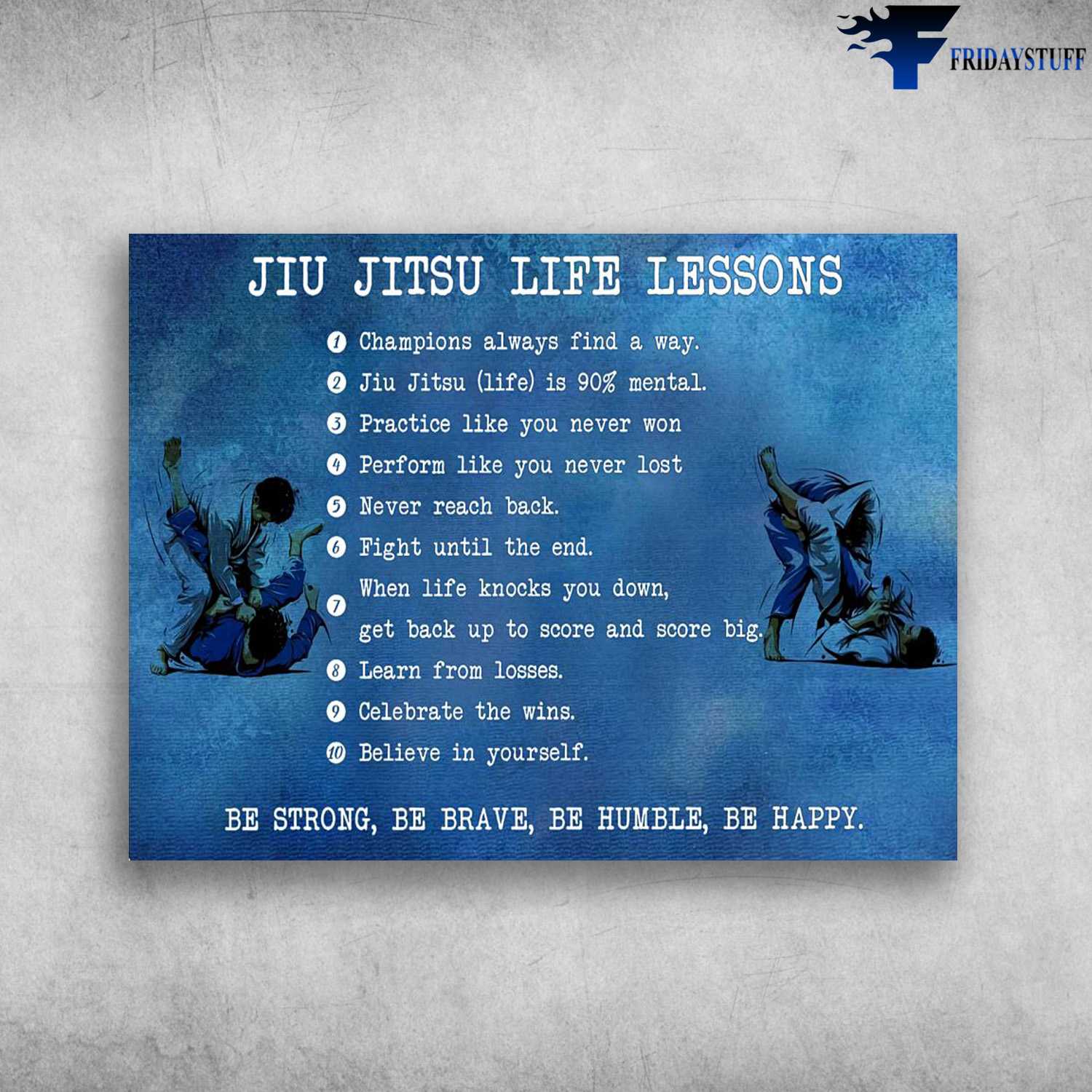 Jiu Jitsu Poster, Jiu Jitsu Life Lessons, Champions Always Find A Way, Jiu Jitsu Life Is 90 Persent Mental, Practive Like You Never Won