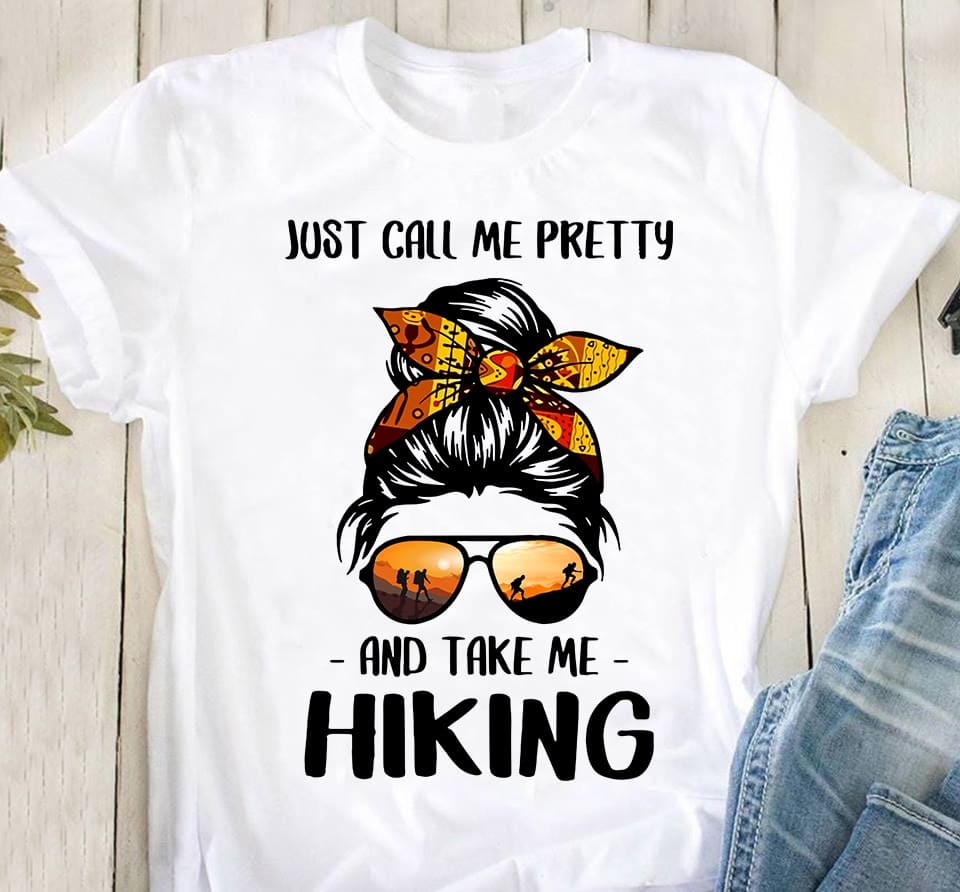 Just call me pretty and take me hiking - Girl loves hiking, hiking on the mountain