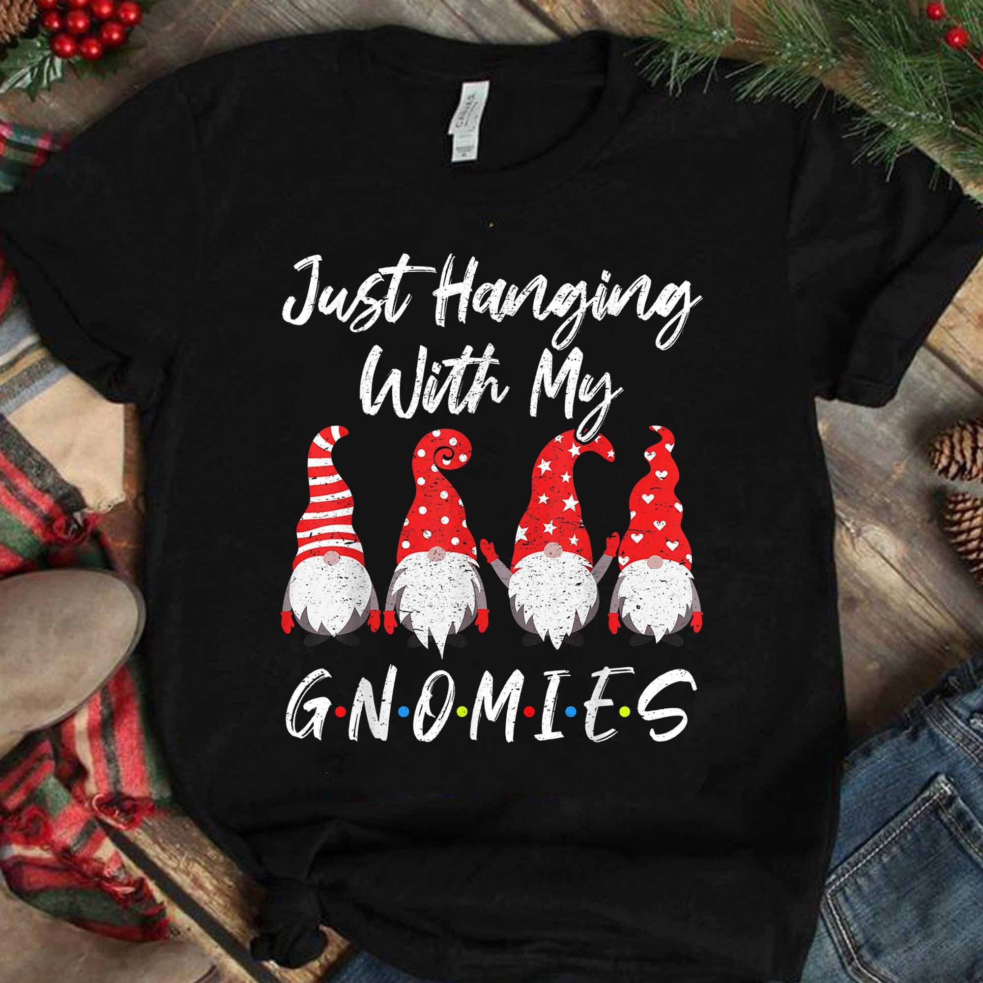 Just hanging with Gnomies - Garden gnome, Friends movie T-shirt