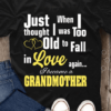 Just thought when I was too old to fall in love again I became a grandmother - T-shirt for grandmother