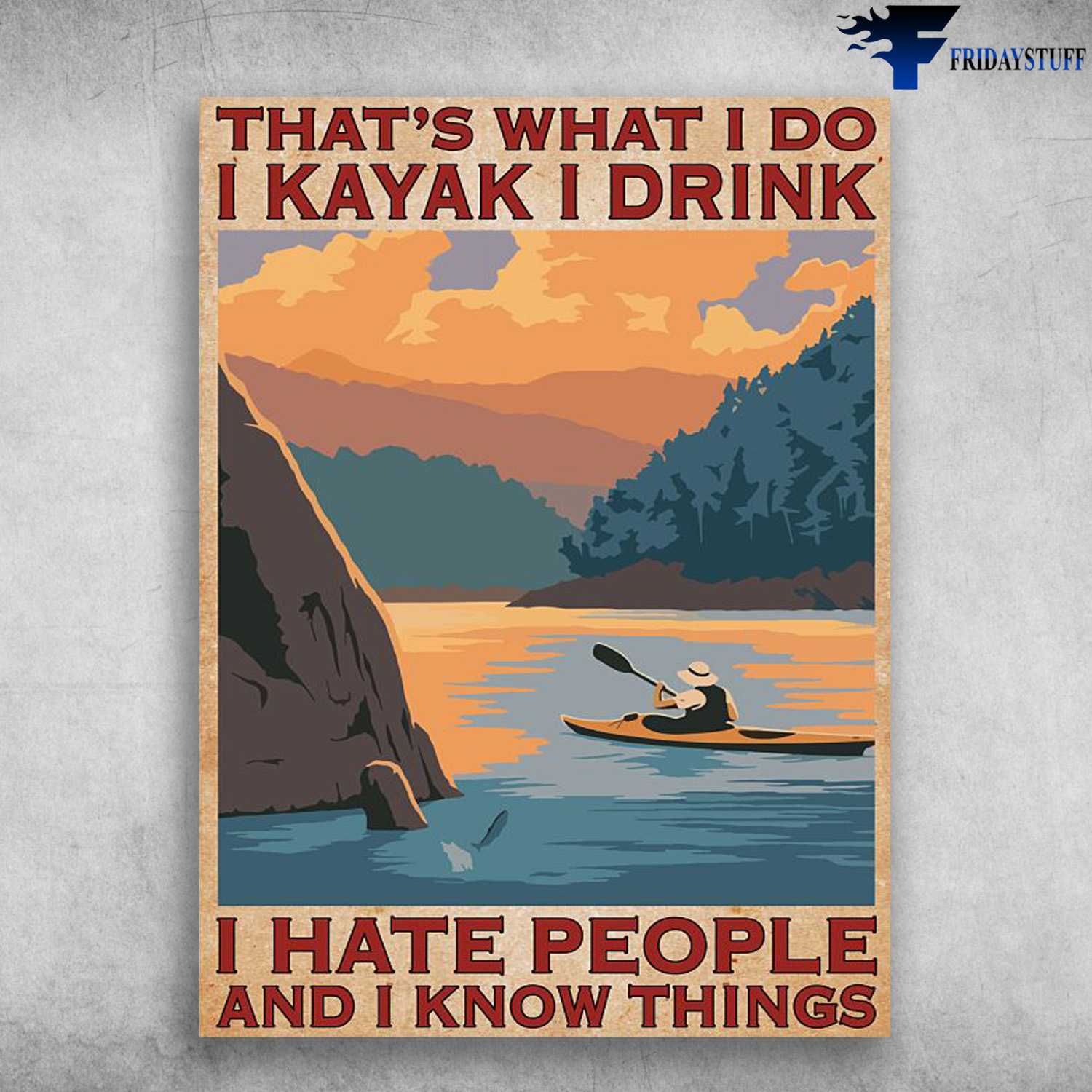 Kayak Lover, Kayaking Poster, That's What I Do, I Kayak, I Drink, And I Know Things
