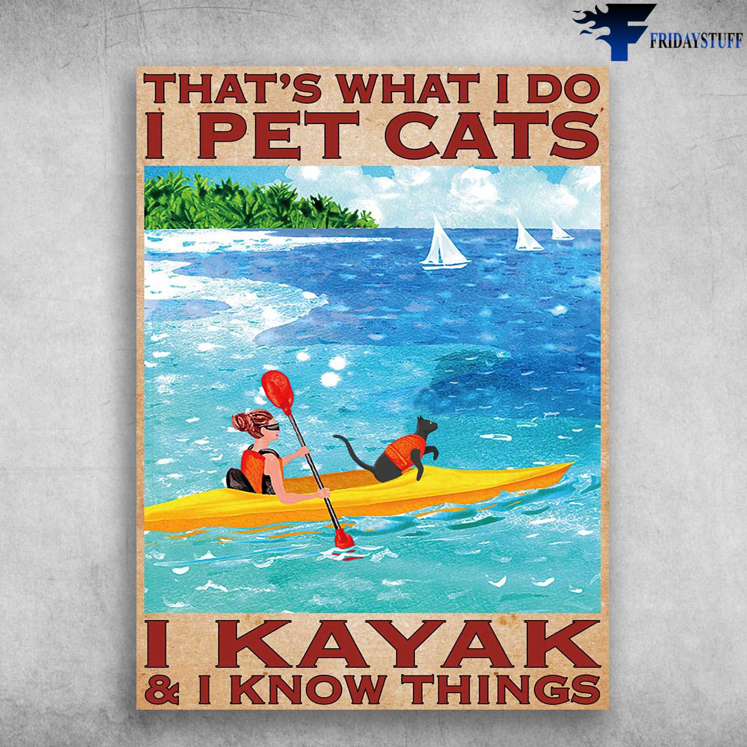 Kayaking With Cat, Kayaking Girl, That's What I Do, I Pet Cats, I Kayak, And I Know Things