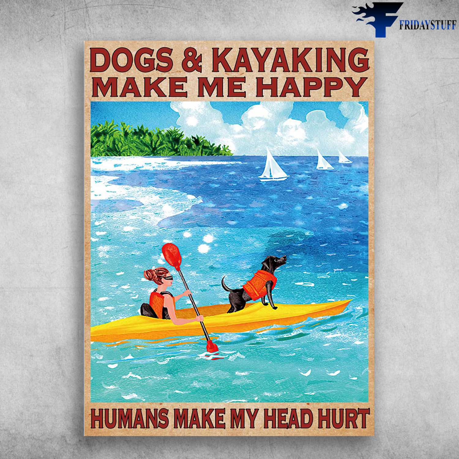 Kayaking With Dog, Dog Lover, Kayaking Girl, Dogs And Kayaking, Make Me Happy, Humans Make Me Head Hurt