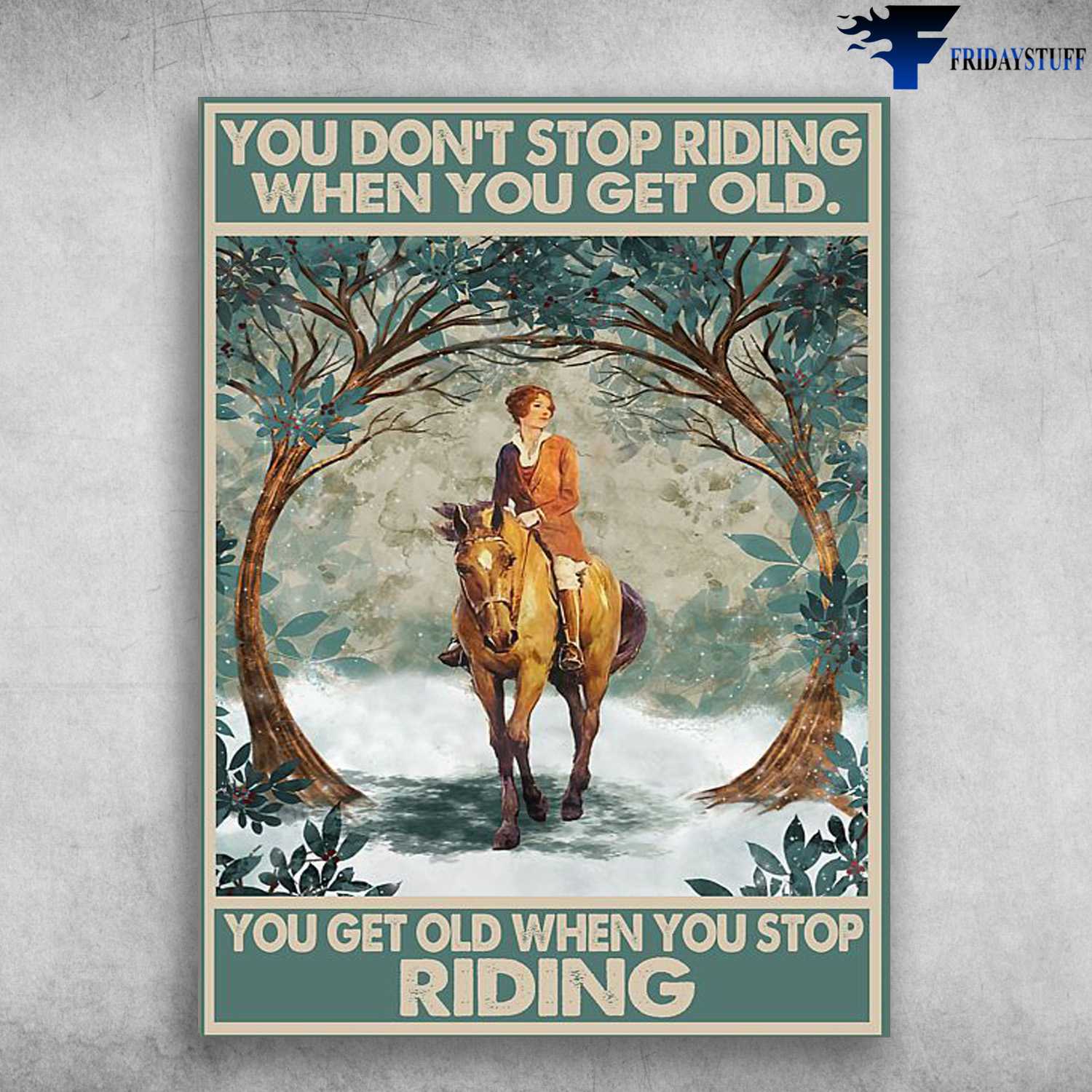 Lady Riding Horse, Horse Lover, Horse Poster, You Don't Stop Riding When You Get Old, You Get Old When You Stop Riding