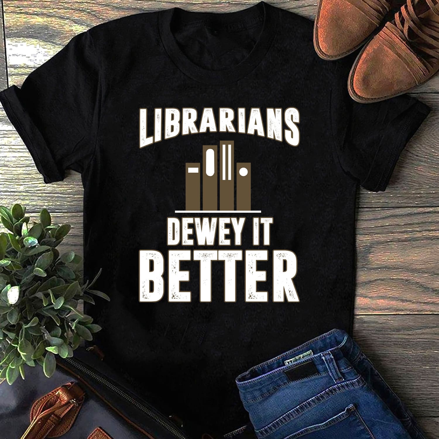 Librarians dewey it better - Book librarian job, gift for book lover