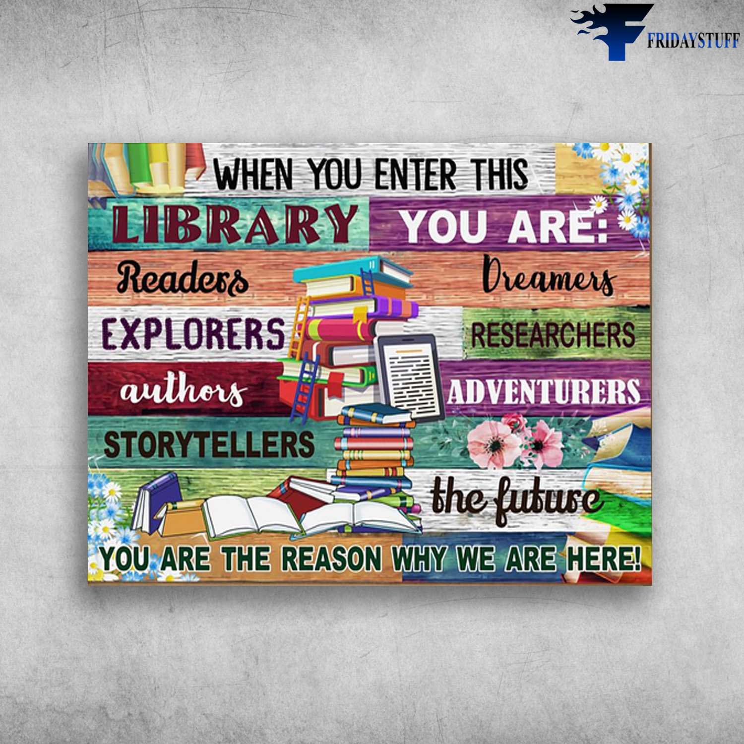 Library Poster, Book Lover, When You Enter This Library, You Are Dreamer, Reader, Explorers, Authors