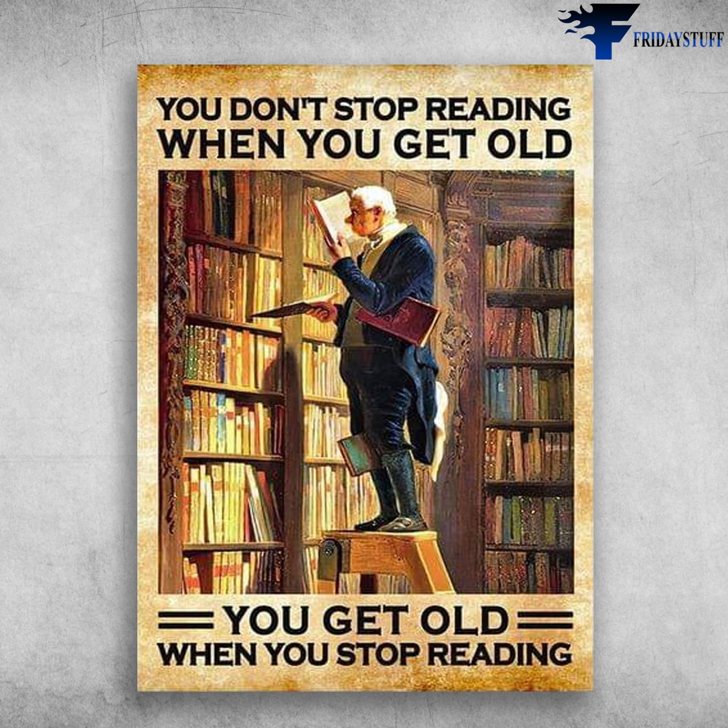 Library Poster, Book Lover, You Don't Stop Reading When You Get Old, You Get Old When You Stop Reading