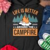 Life is better around the campfire - Caping in the wood, campfire graphic T-shirt