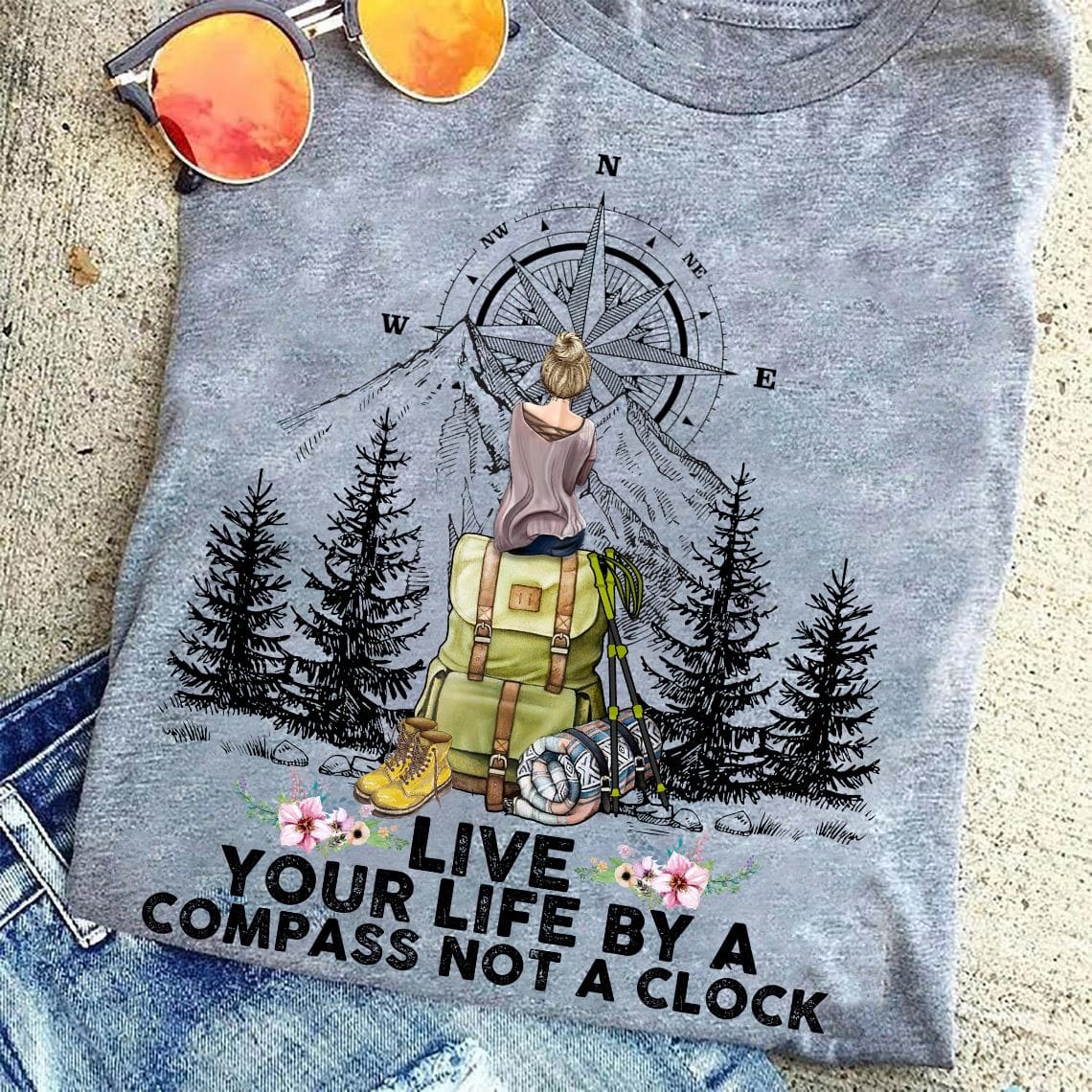 Live your life by a compass not a clock - Hiking equipment, girl loves hiking