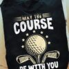 May the course be with you - Gift for golfers, Golf course