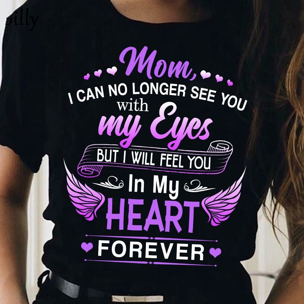 Mom I can no longer see you with my eyes but I will feel you in my heart forever - Mother in heaven, mom with wings