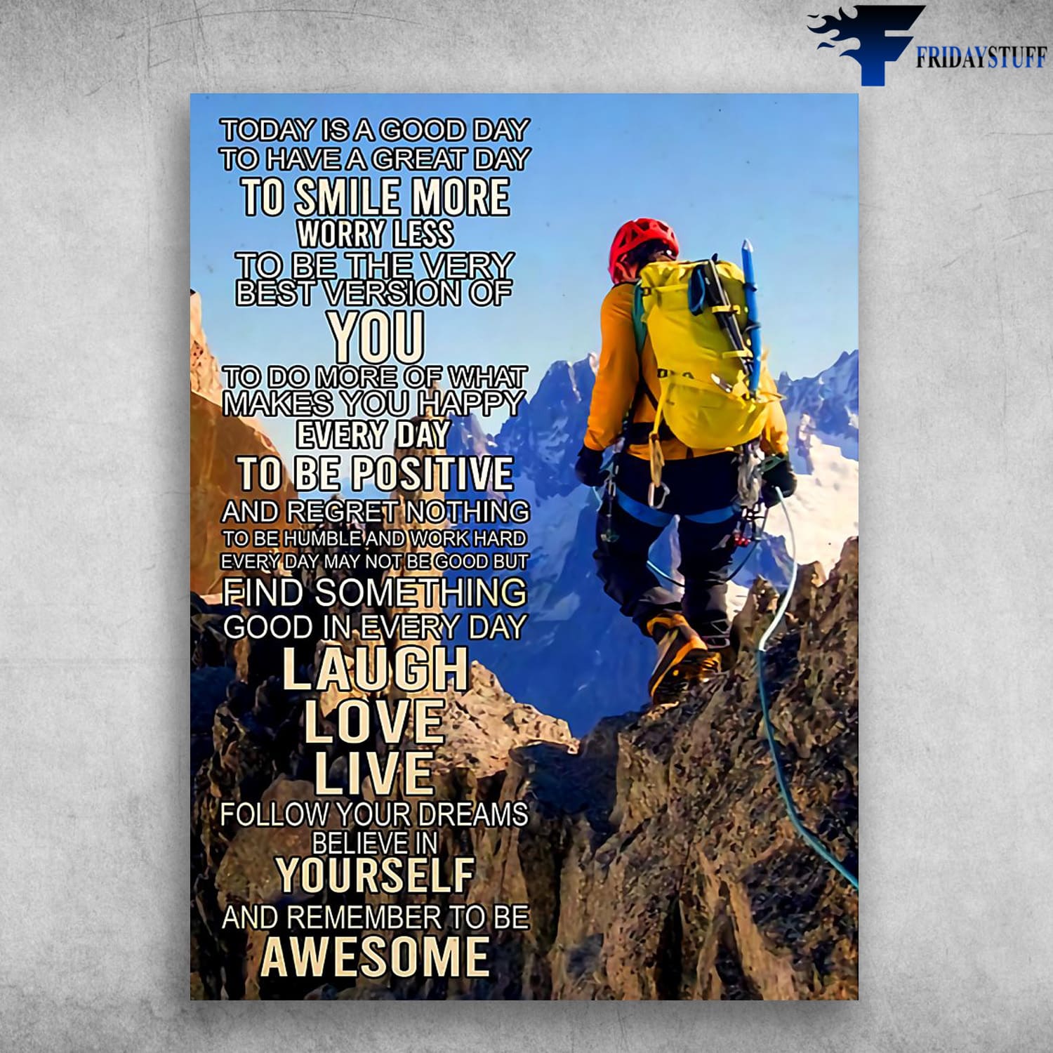 Mountain Climbing, Climbing Poster, To Have A Great Day, To Smile More Worry Less, To Be The Very Best Version Of You, To Do More Of What Makes You Happy Everyday