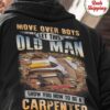 Move over boys let this old man show you how to be a carpenter - Gift for carpenter, carpenter's tool graphic T-shirt