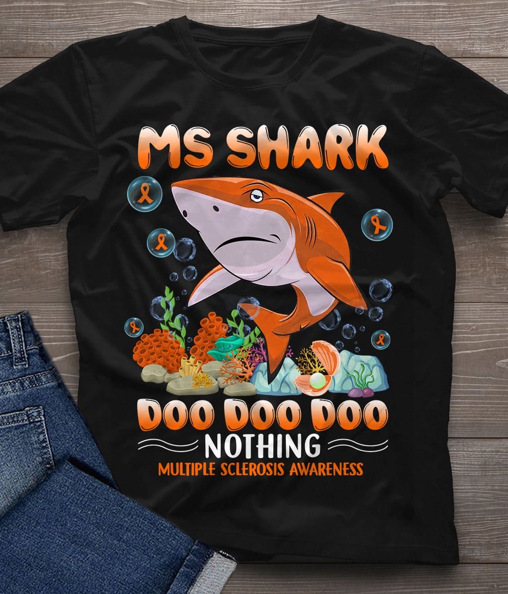 Ms Shark doo doo doo nothing - Multiple sclerosis awareness, Shark Graphic T-shirt