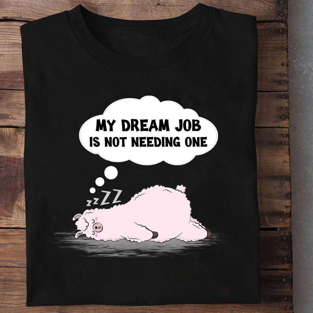 My dream job is not needing one - Gift for lazy people, sleeping white llama