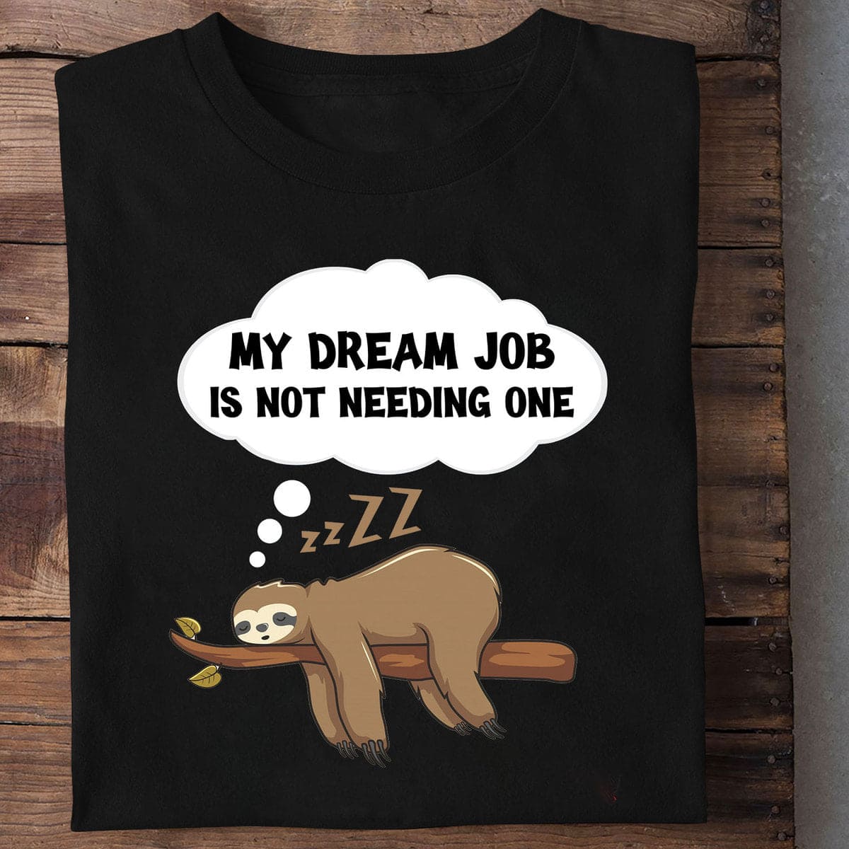 My dream job is not needing one - No need a job, Sleeping sloth
