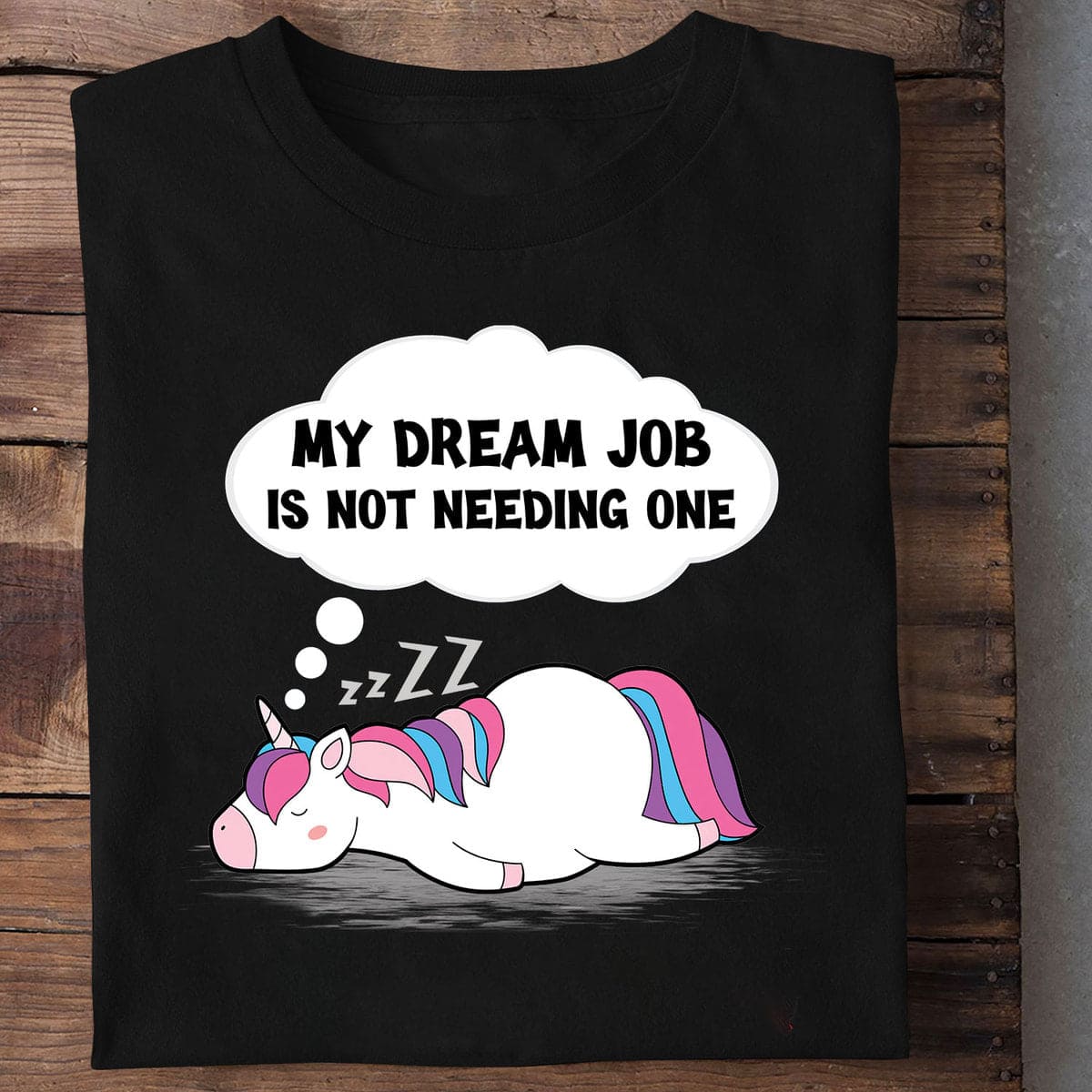 My dream job is not needing one - Sleepin unicorn, gift for lazy people