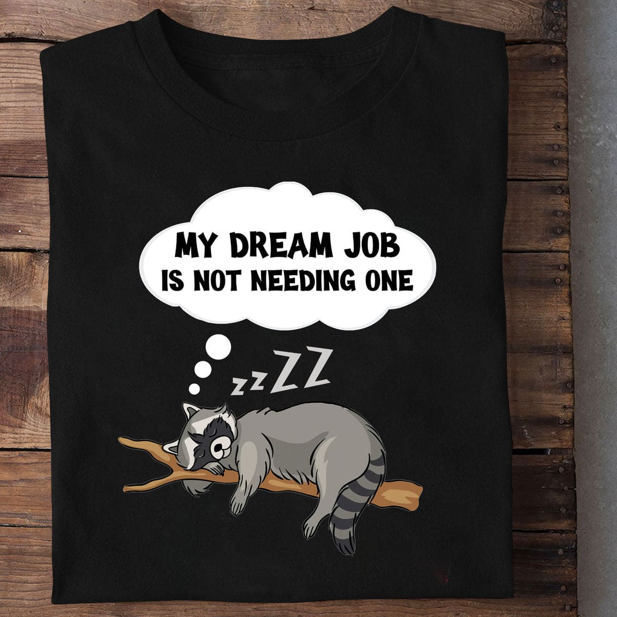 My dream job is not needing one - Sleeping raccoon, gift for lazy people