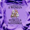 Never underestimate a woman who loves Pitbulls and was born in November - Pitbull dog lover