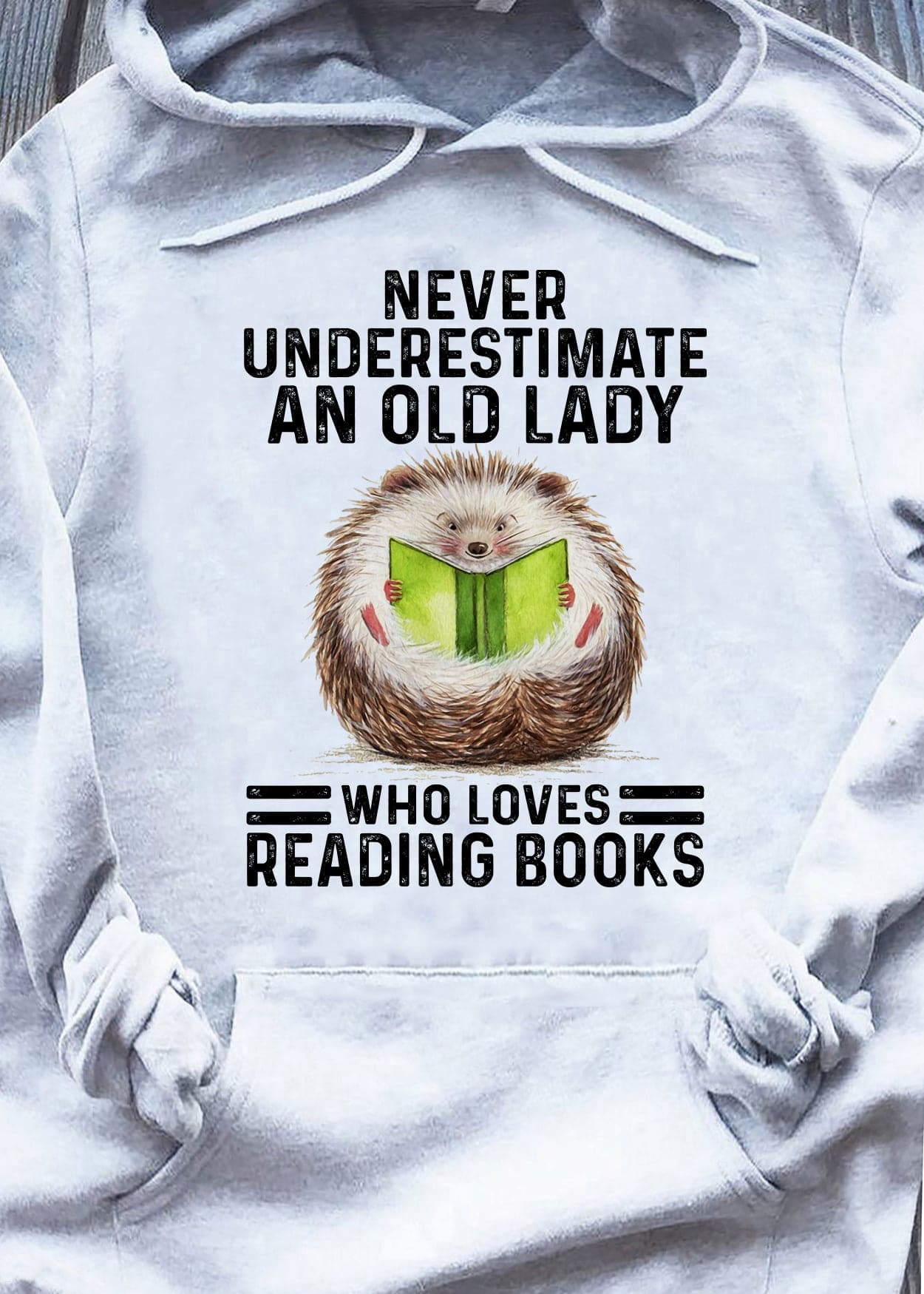 Never underestimate an old lady who loves reading books - Hedgehog reading book, gift for book lady