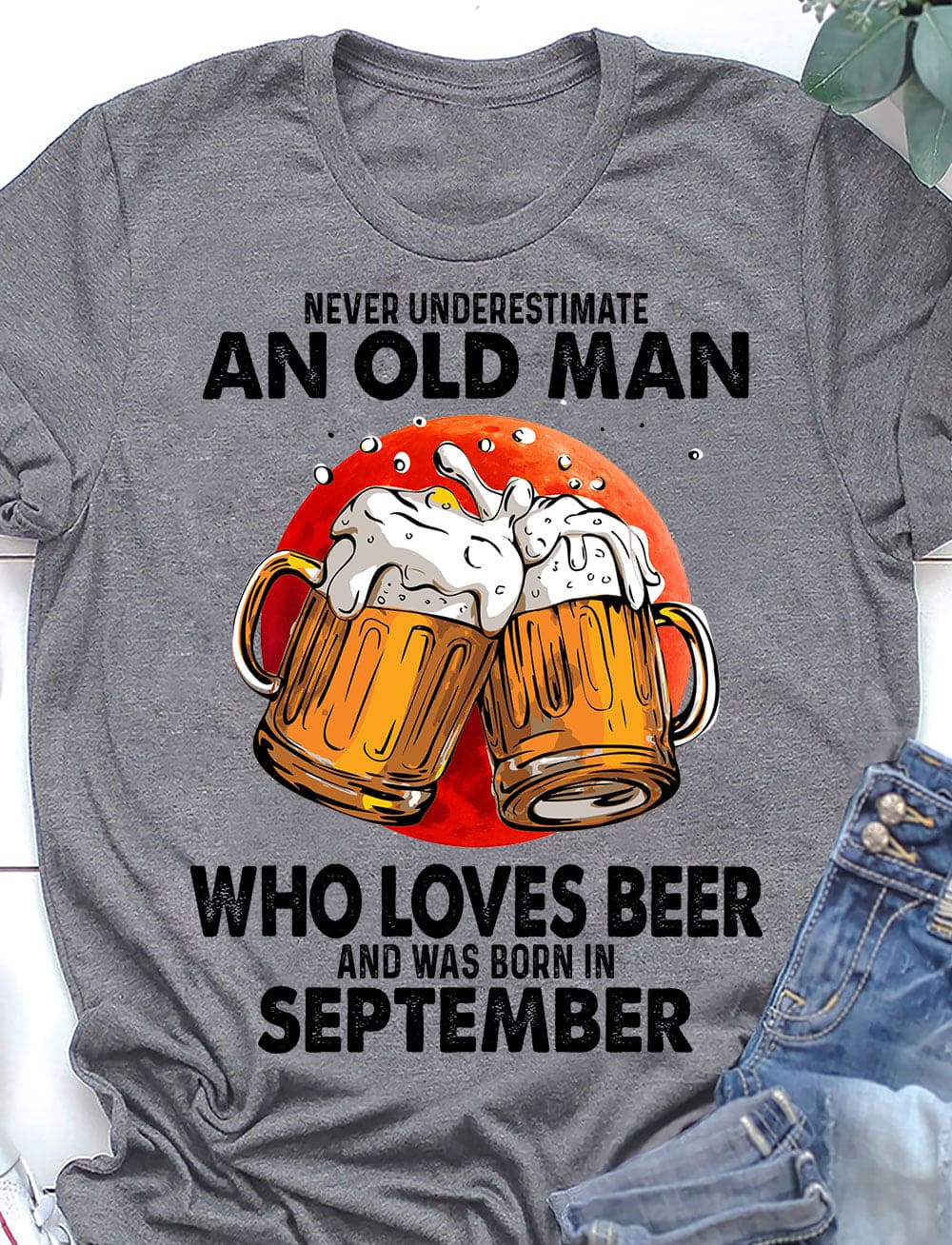 Never underestimate an old man who loves beer and was born in September - September beer drinker