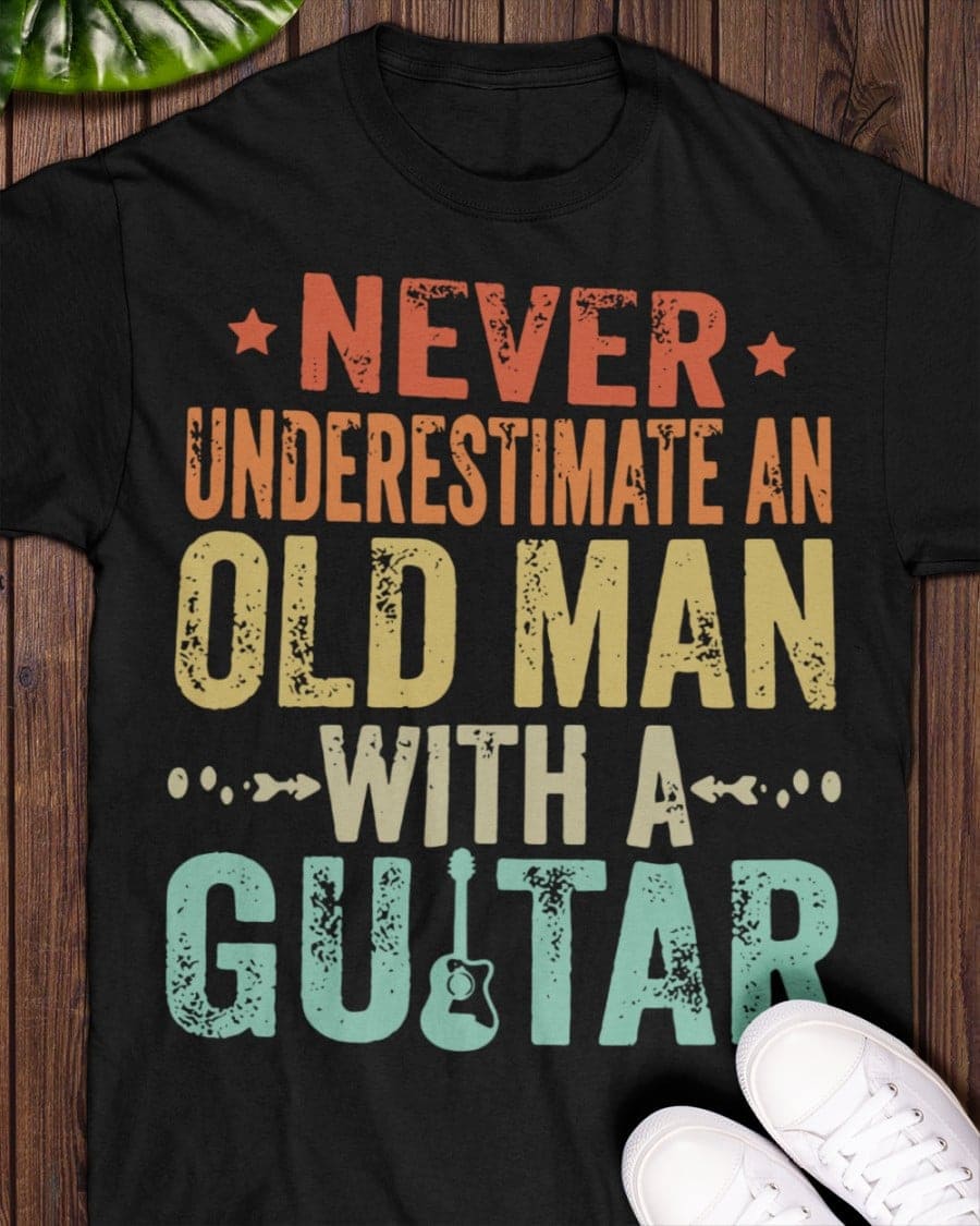 Never underestimate an old man with a guitar - Old guitarist T-shirt, love playing guitar