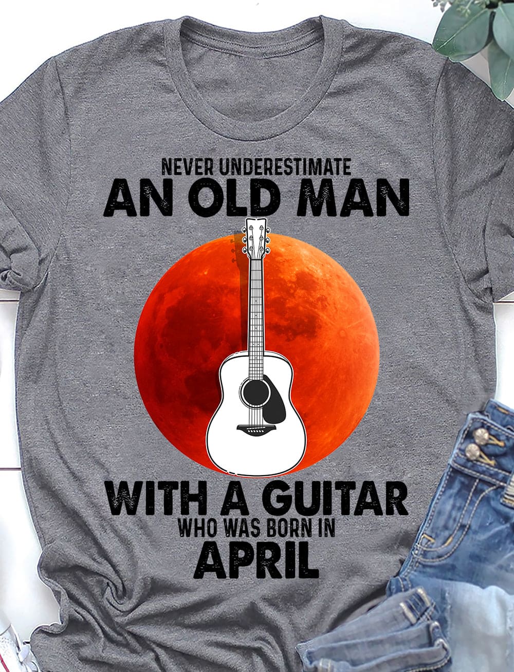 Never underestimate an old man with a guitar who was born in April - Gift for old guitarist