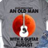 Never underestimate an old man with a guitar who was born in August - Gift for old guitarist