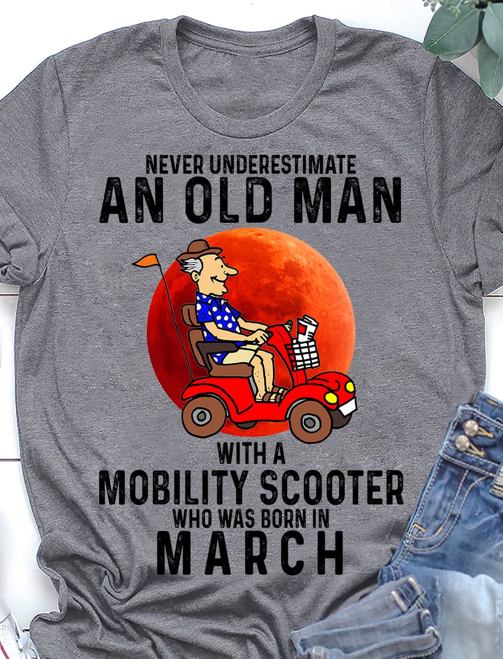 Never underestimate an old man with a mobility scooter and was born in March - Mobility scooter driver
